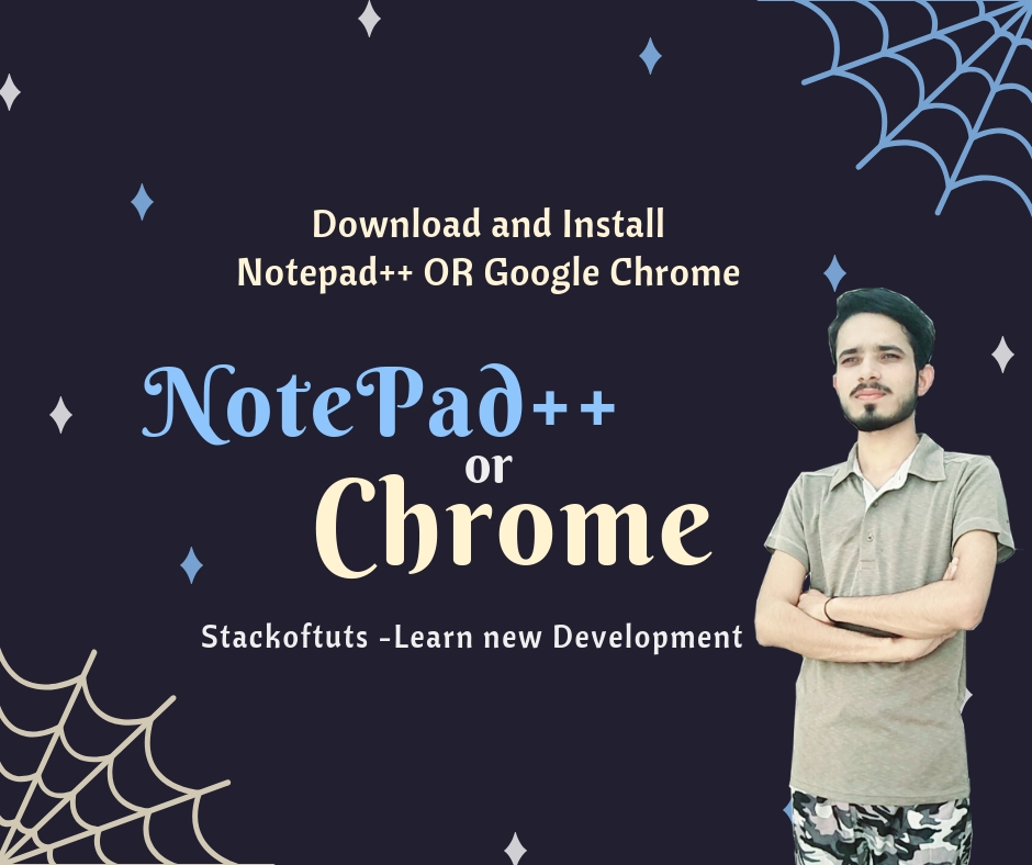 Download and Install Notepad++ OR Google Chrome