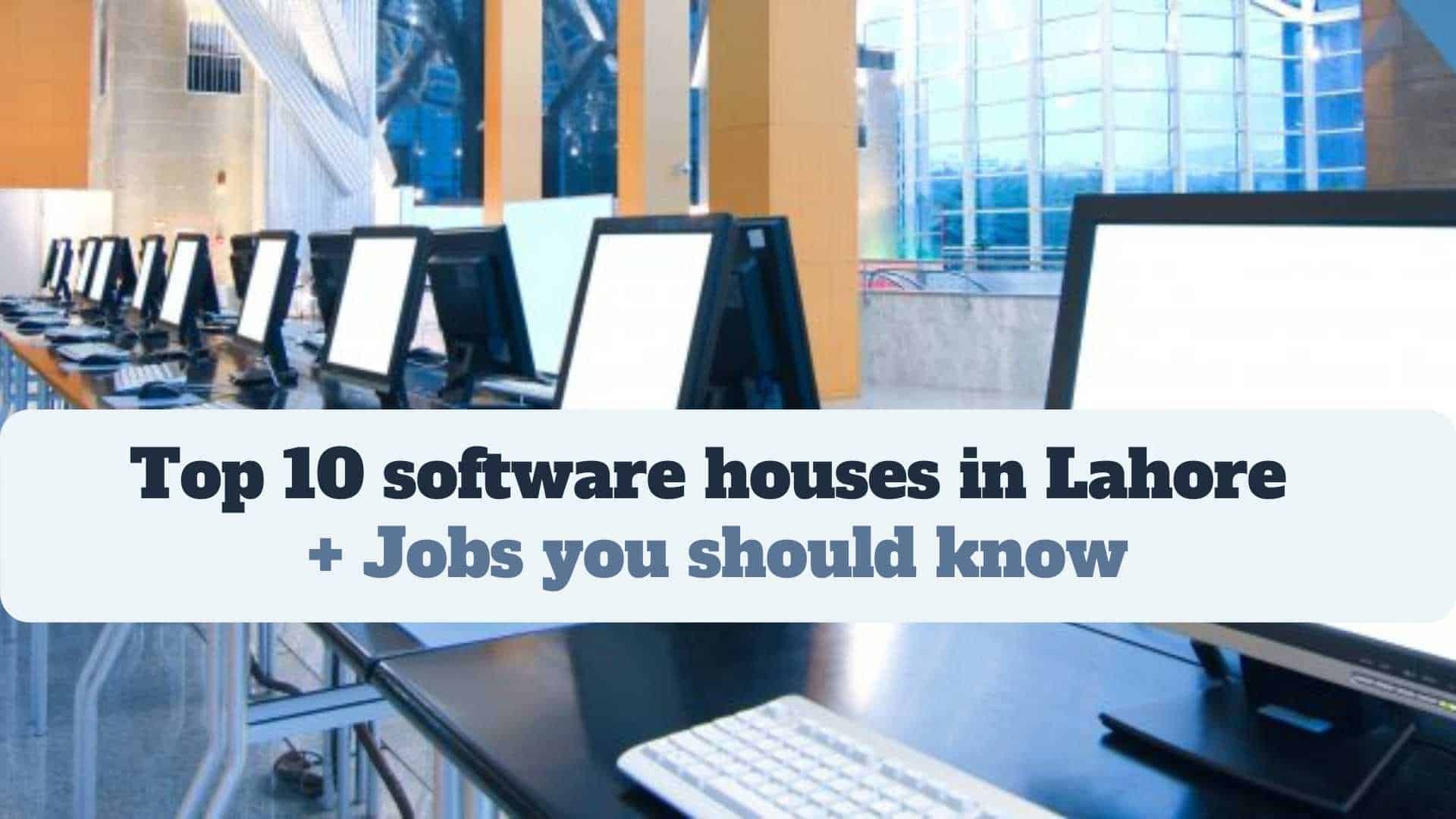 Top 10 software houses in Lahore + Jobs you should know