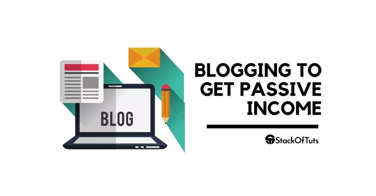 Blogging To Get Passive Income