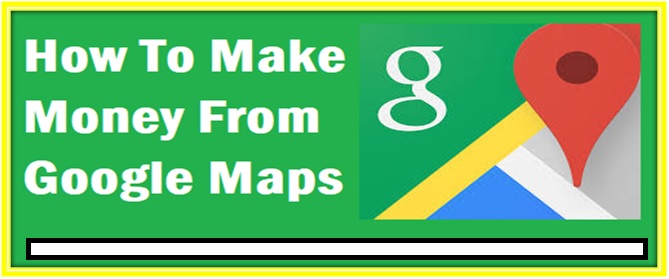 How to make money from Google Maps