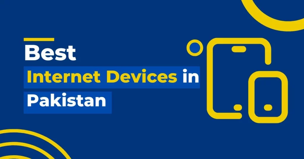 Best Internet Devices in Pakistan