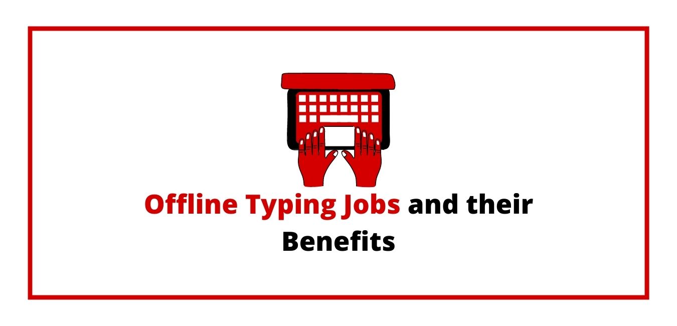 Offline Typing Jobs and their Benefits in 2022