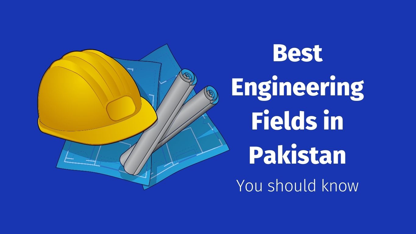 Best Engineering Fields in Pakistan that you should know
