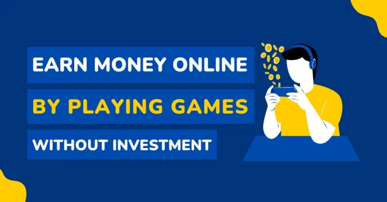 Earn Money online by playing games without Investment