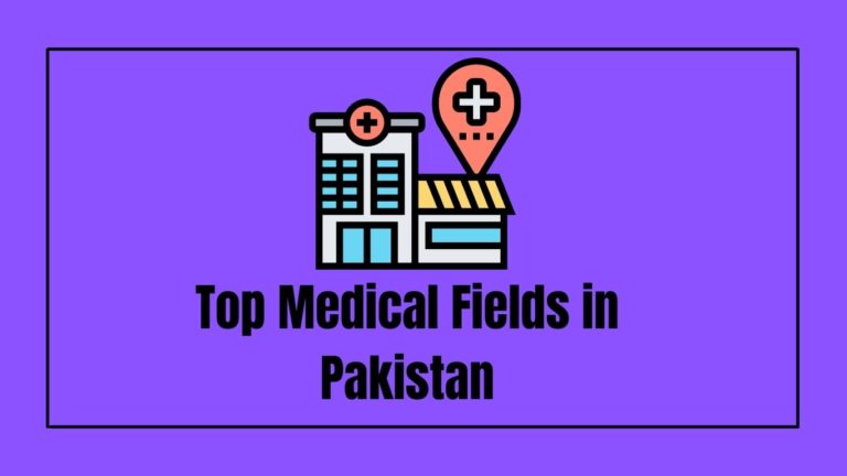 Top Medical Fields in Pakistan that you should know