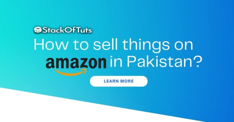 How to sell things on Amazon in Pakistan? [Complete Guide in 2024]