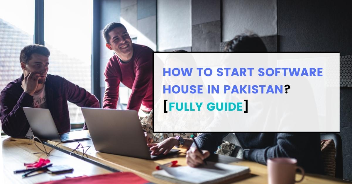 How to start software house in Pakistan