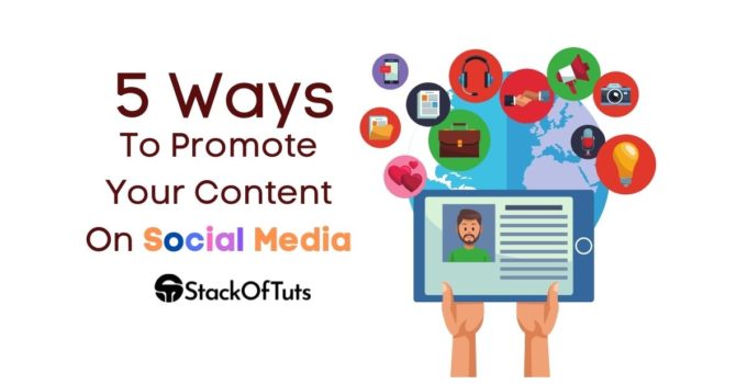 5 Ways To Promote Your Content On Social Media [Full Detail in 2022]