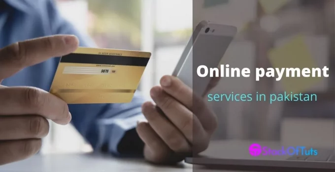 Online Payment services in Pakistan [Detail knowledege in 2022]