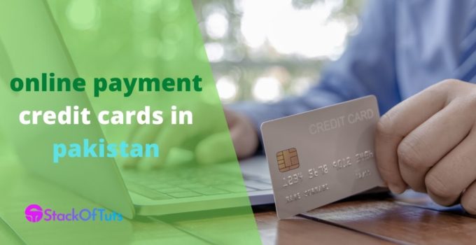 Online Payment Credit Cards in Pakistan [Full Detail in 2022]