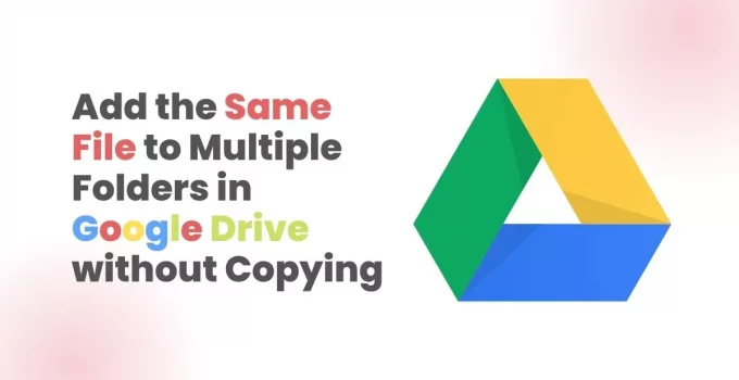 Add the Same File to Multiple Folders in Google Drive without Copying