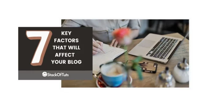 7 key factors that will affect the quality of your blog posts