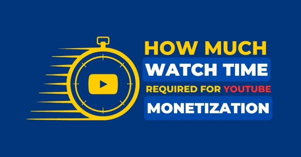 How much watch time is required for YouTube Monetization