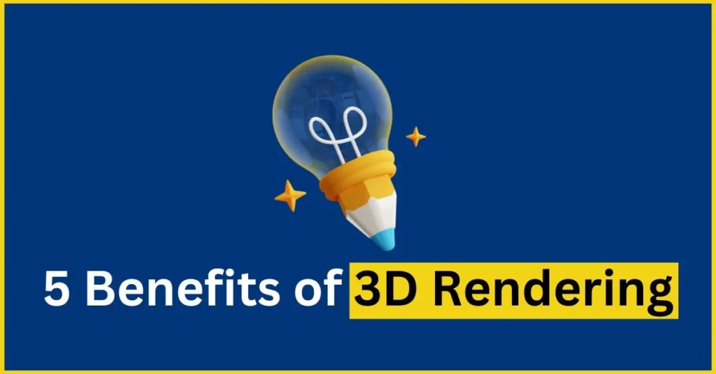 3D rendering – 5 benefits you didn’t know about