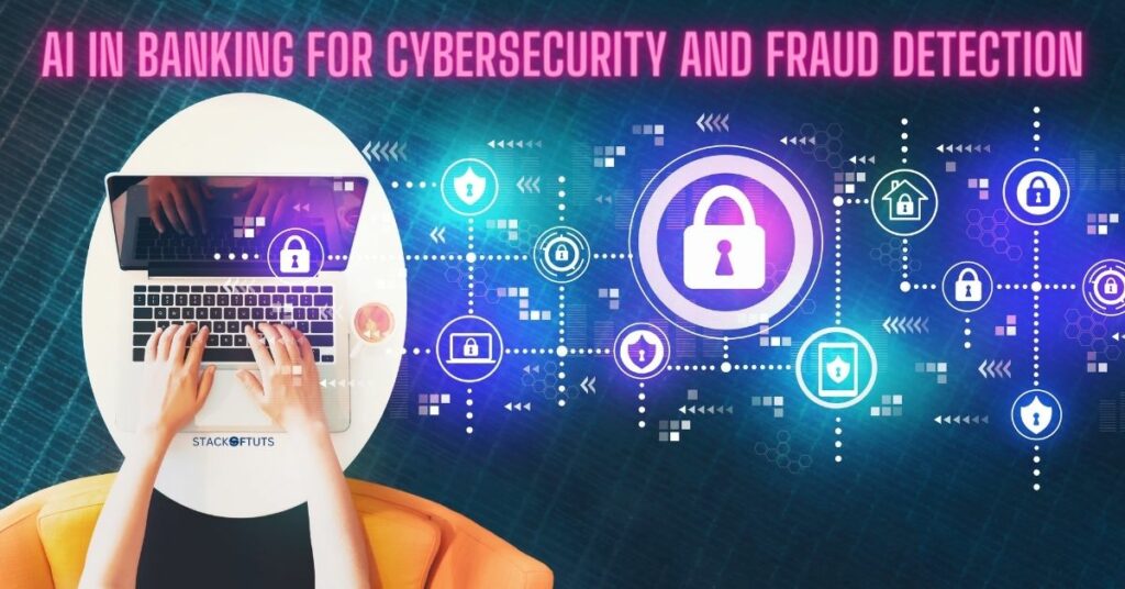 Role of AI in Banking for Cybersecurity and Fraud Detection